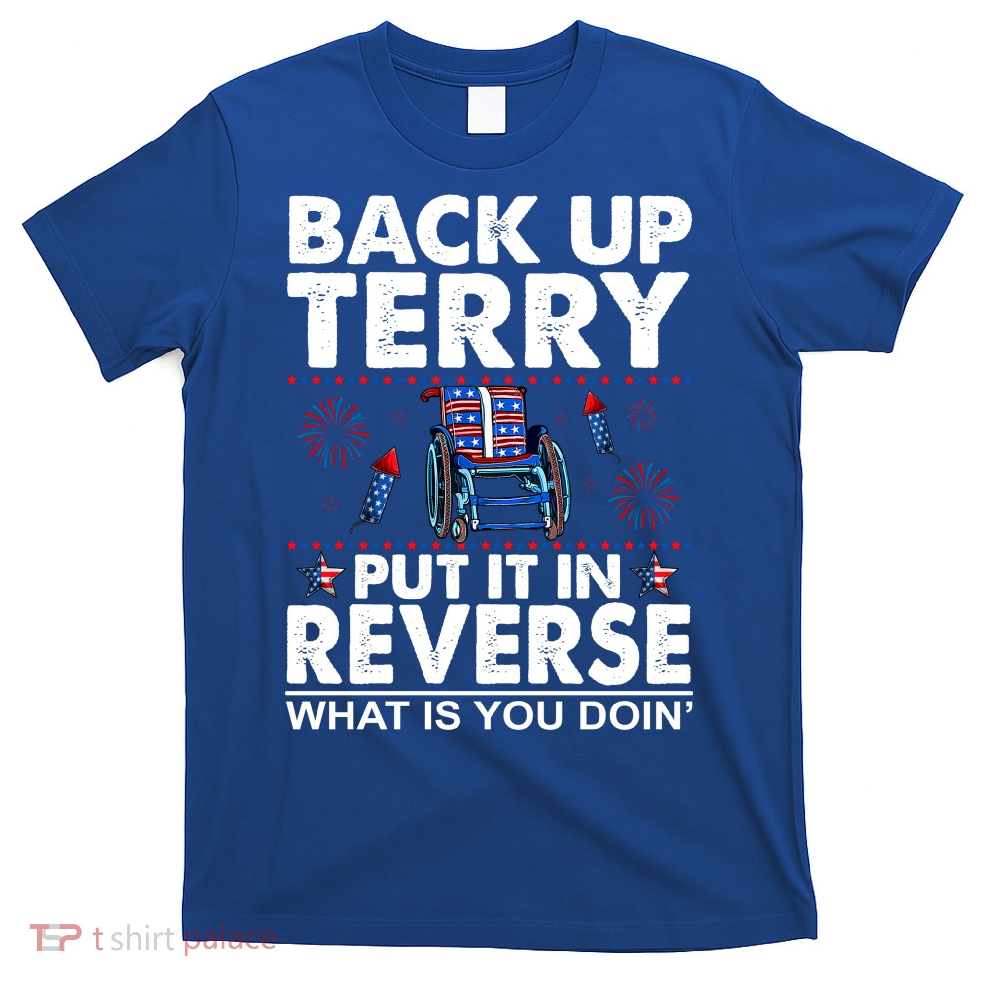 Back Up Terry Put It In Reverse Firework Funny 4th Of July T-Shirt