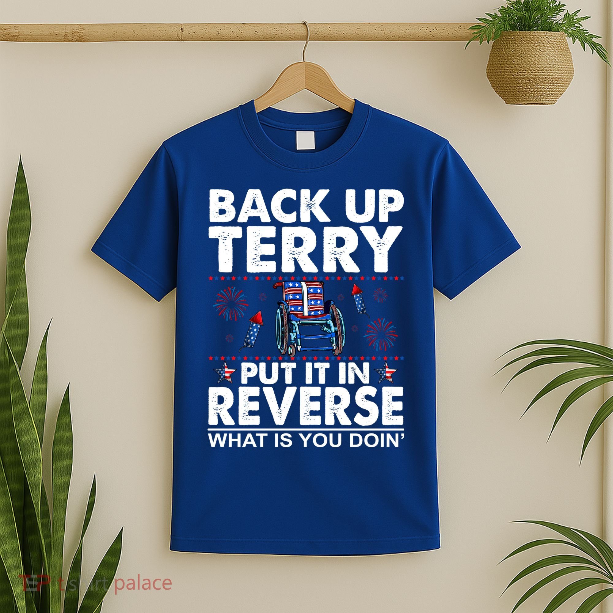Back Up Terry Put It In Reverse Firework Funny 4th Of July T-Shirt