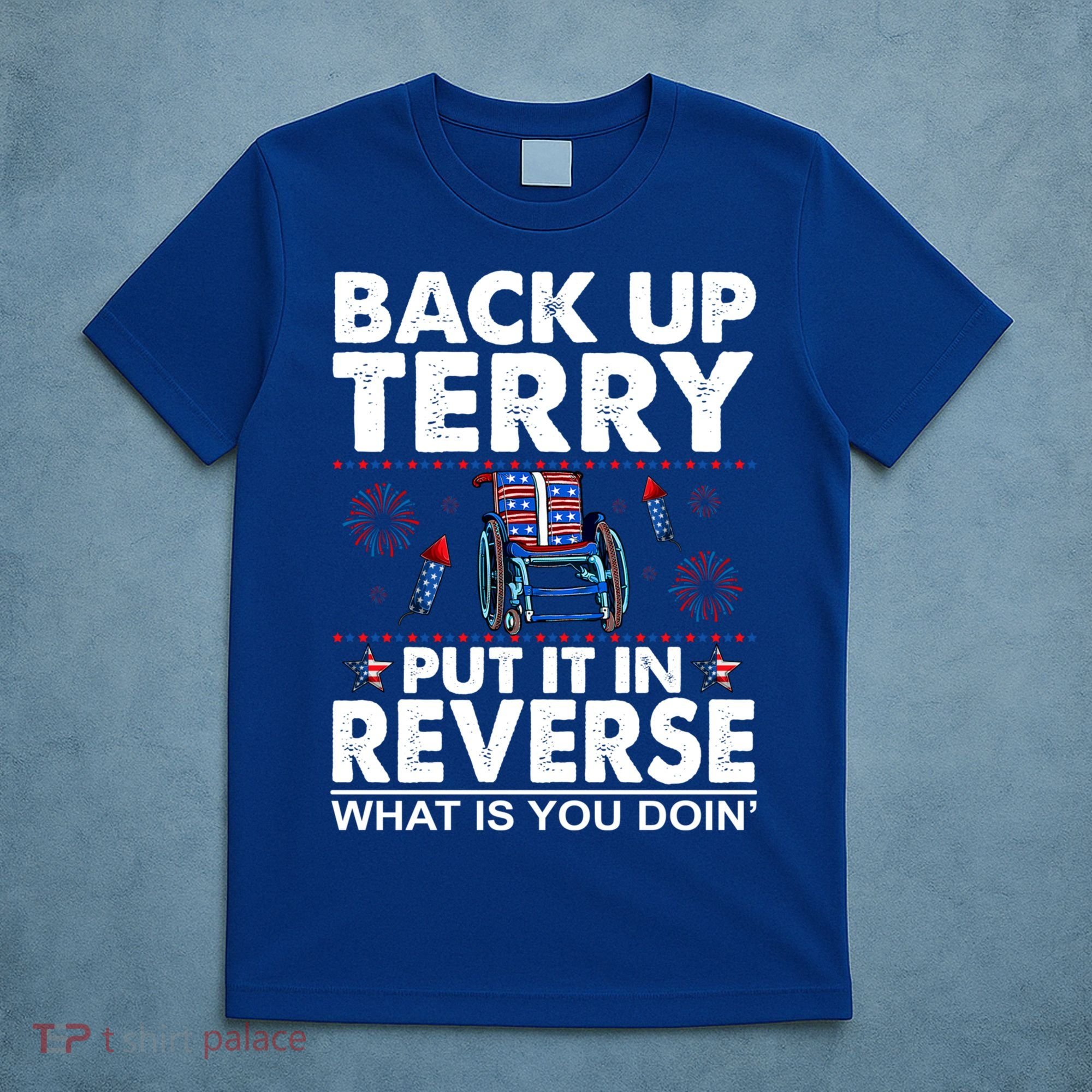 Back Up Terry Put It In Reverse Firework Funny 4th Of July T-Shirt