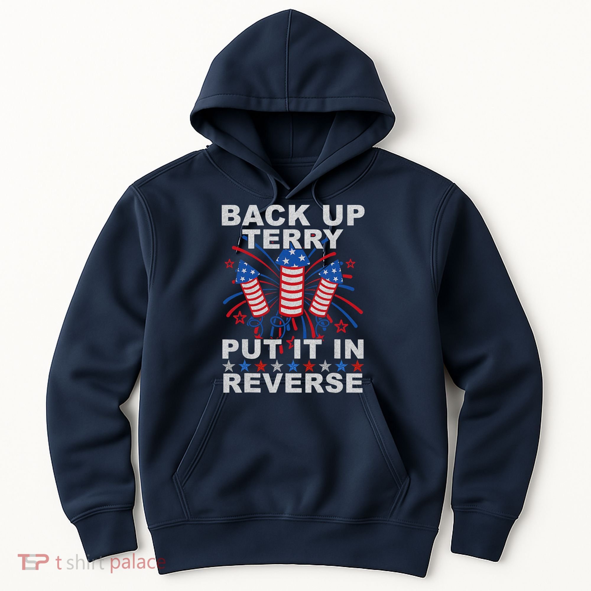 Back Up Terry Put It In Reverse Firework Funny 4th Of July Hoodie