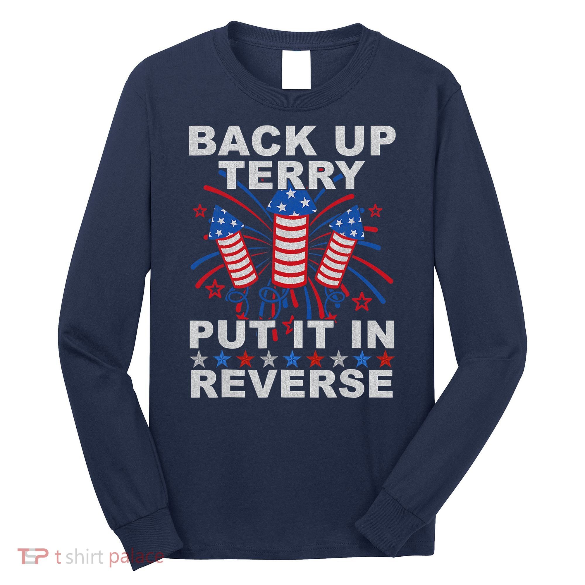 Back Up Terry Put It In Reverse Firework Funny 4th Of July Long Sleeve Shirt