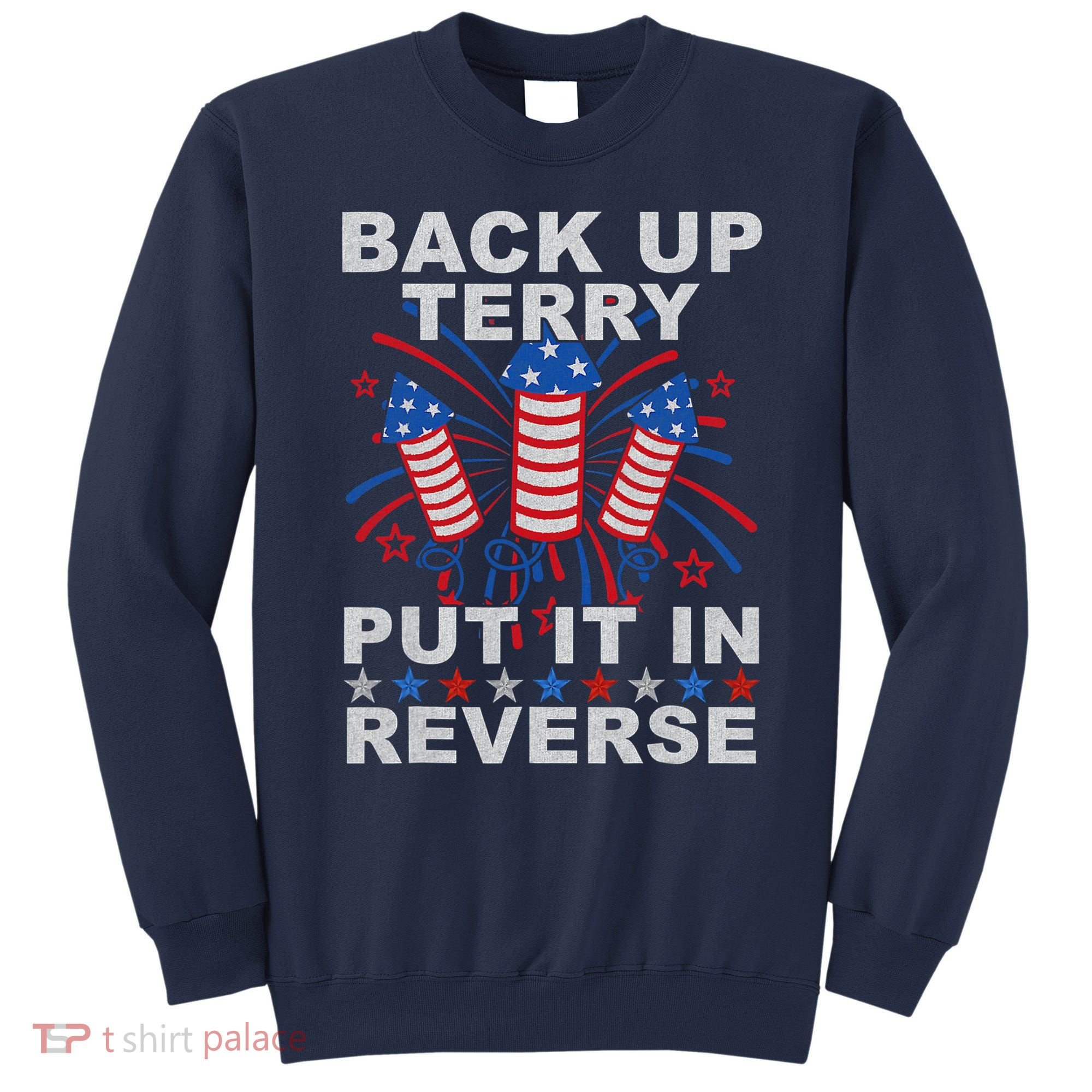 Back Up Terry Put It In Reverse Firework Funny 4th Of July Sweatshirt