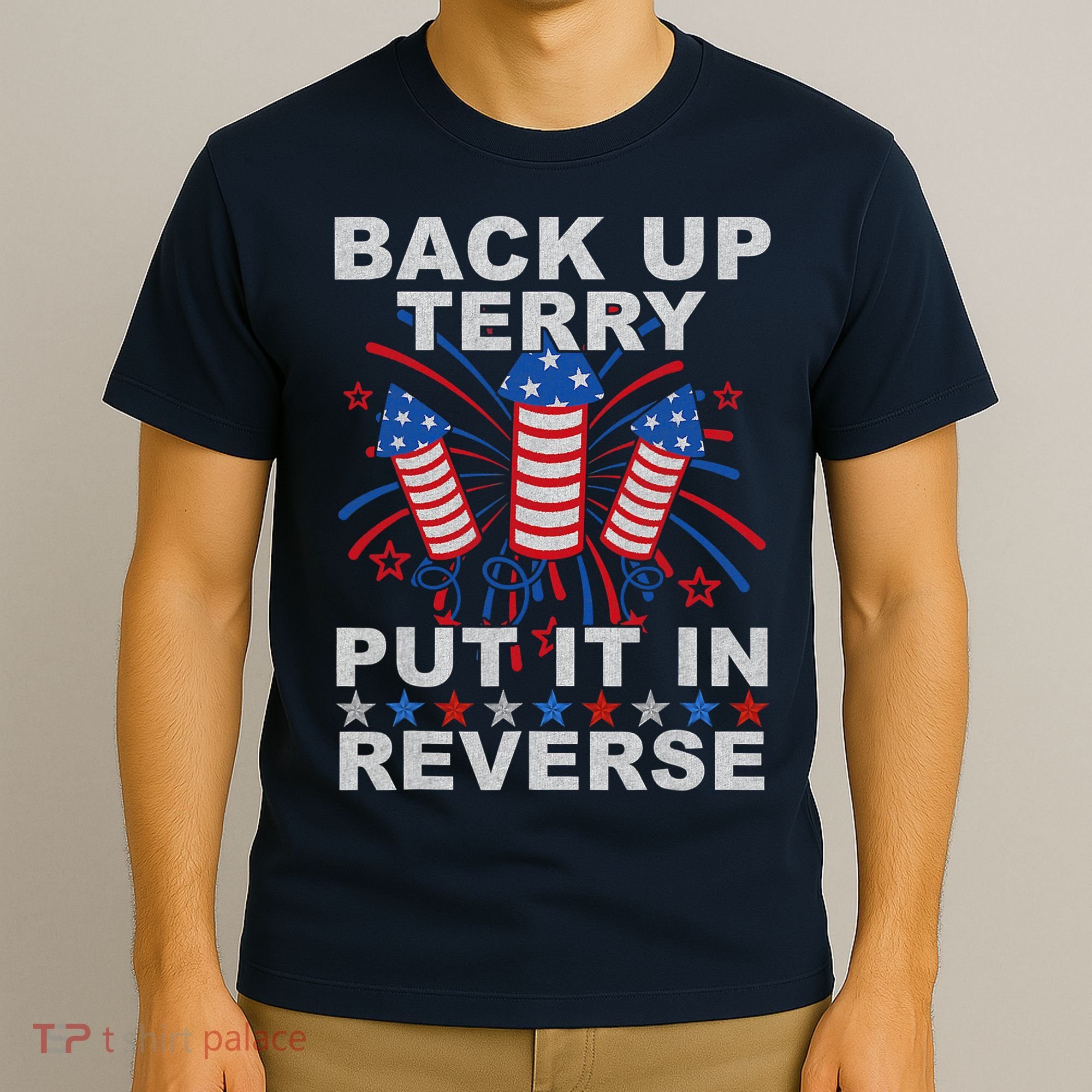 Back Up Terry Put It In Reverse Firework Funny 4th Of July T-Shirt
