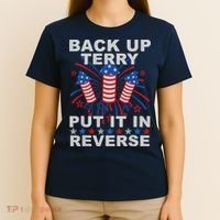 Back Up Terry Put It In Reverse Firework Funny 4th Of July T-Shirt thumb 4
