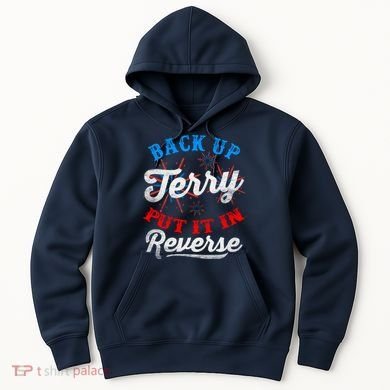 Back Up Terry Put It In Reverse Firework Funny 4th Of July Hoodie