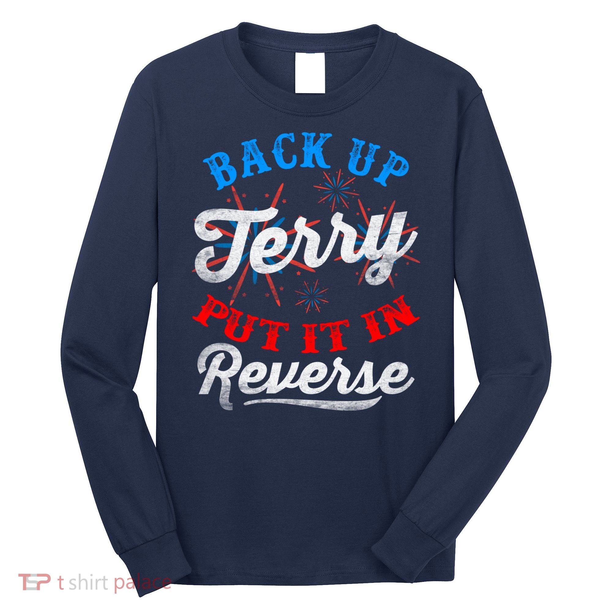 Back Up Terry Put It In Reverse Firework Funny 4th Of July Long Sleeve Shirt