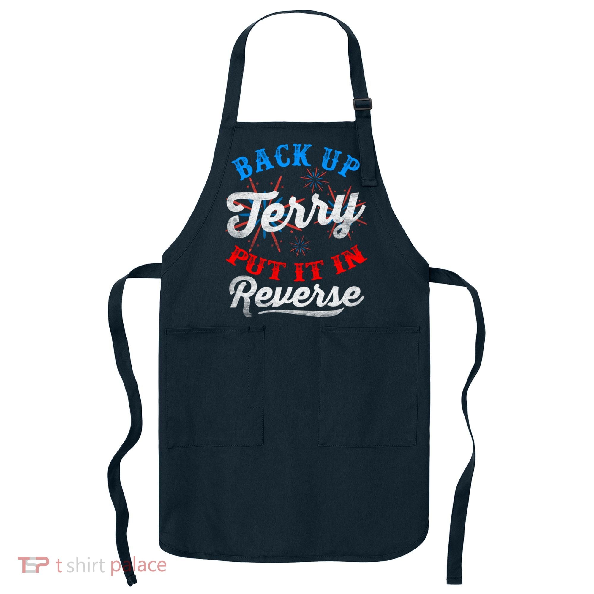 Back Up Terry Put It In Reverse Firework Funny 4th Of July Apron