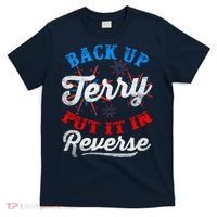Back Up Terry Put It In Reverse Firework Funny 4th Of July T-Shirt thumb 0