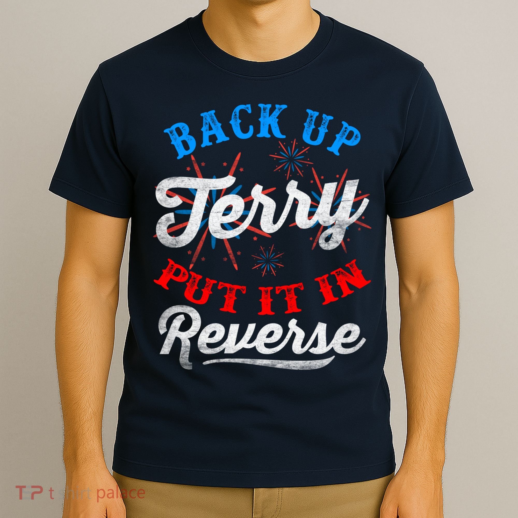 Back Up Terry Put It In Reverse Firework Funny 4th Of July T-Shirt