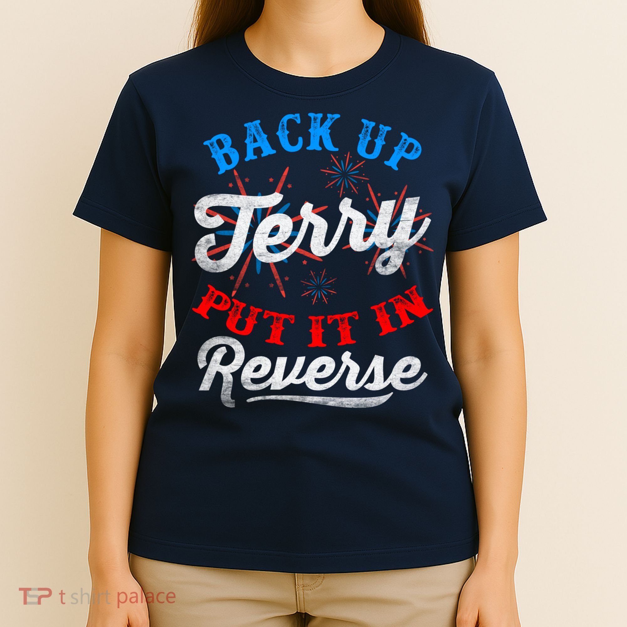 Back Up Terry Put It In Reverse Firework Funny 4th Of July T-Shirt