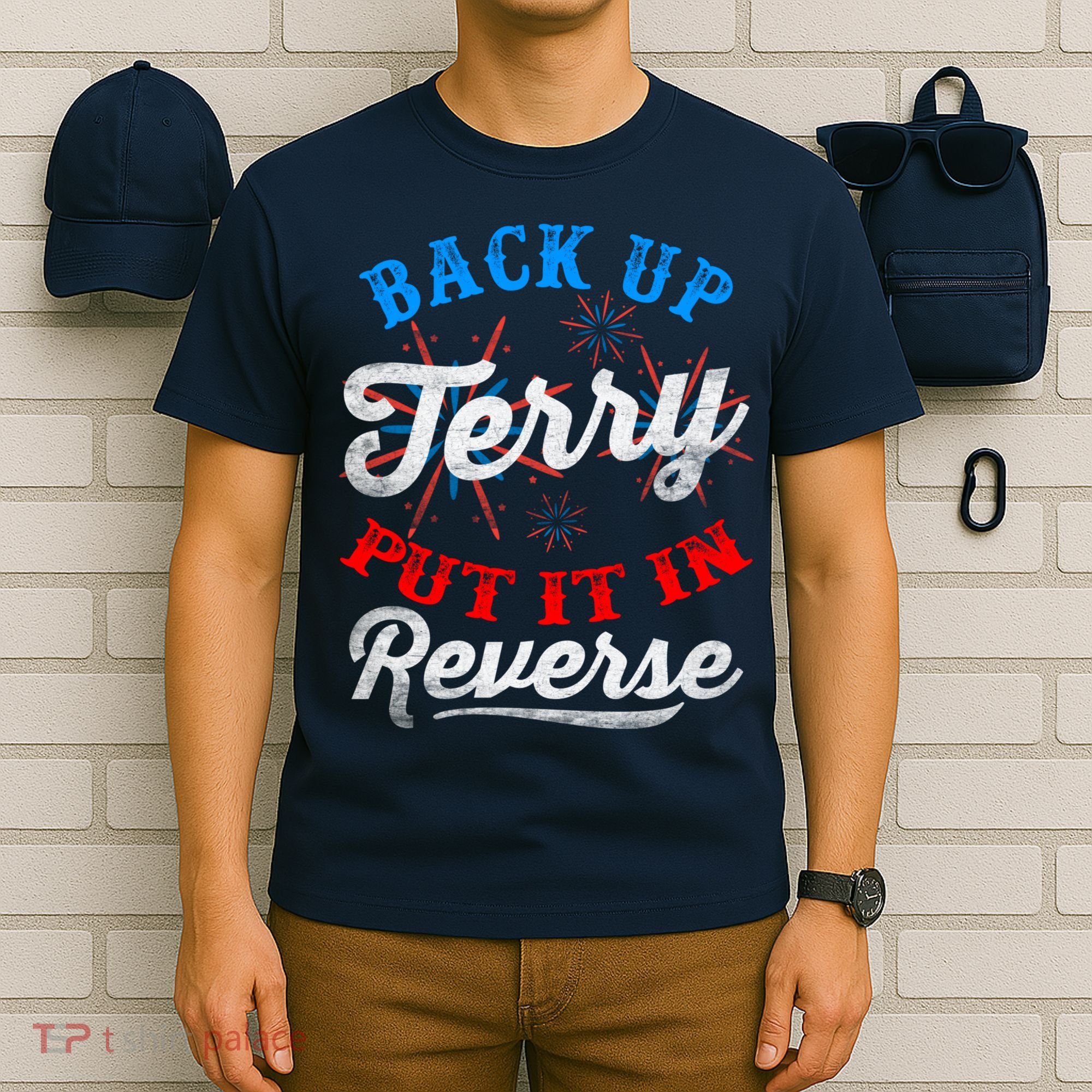 Back Up Terry Put It In Reverse Firework Funny 4th Of July T-Shirt