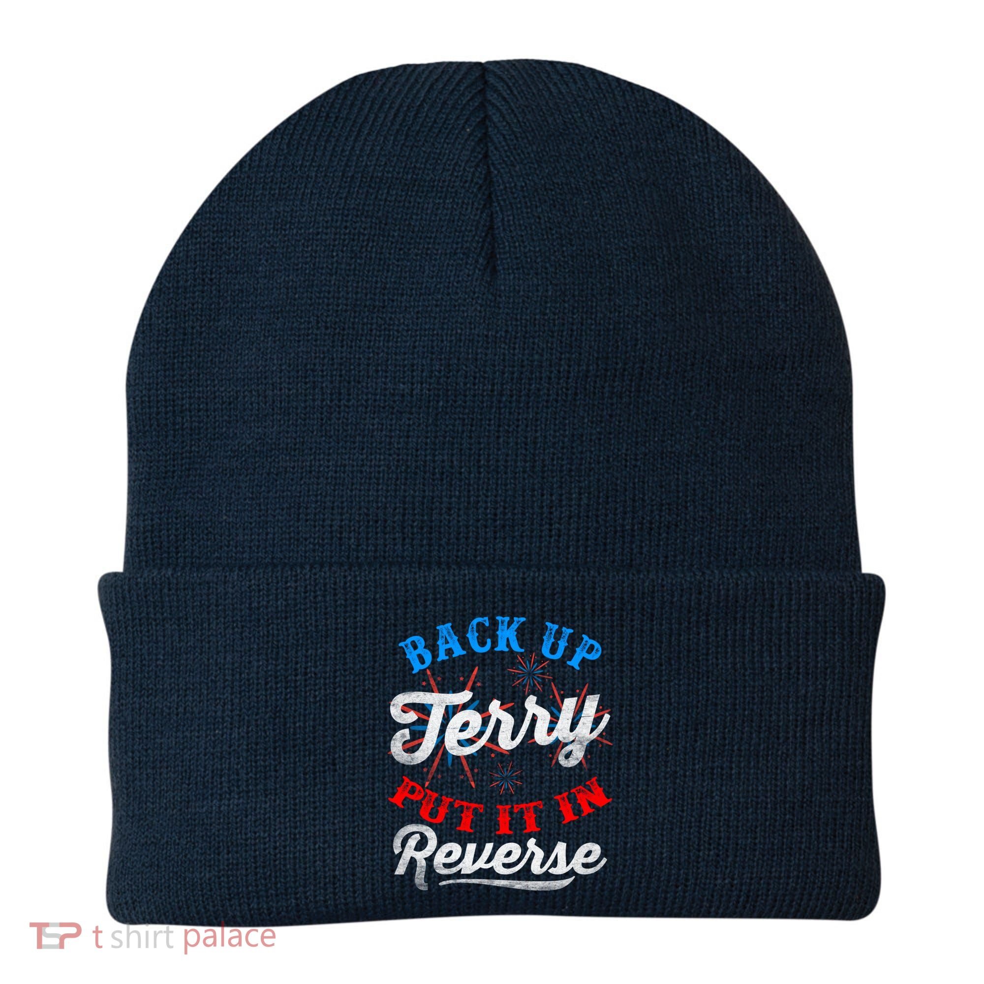 Back Up Terry Put It In Reverse Firework Funny 4th Of July Beanie