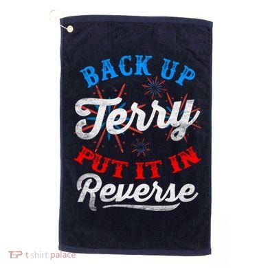 Back Up Terry Put It In Reverse Firework Funny 4th Of July Golf Towel