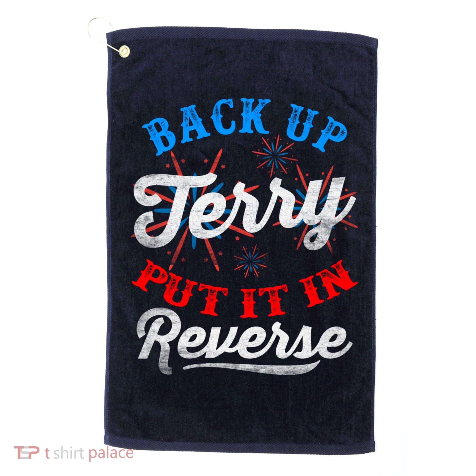 Back Up Terry Put It In Reverse Firework Funny 4th Of July Golf Towel