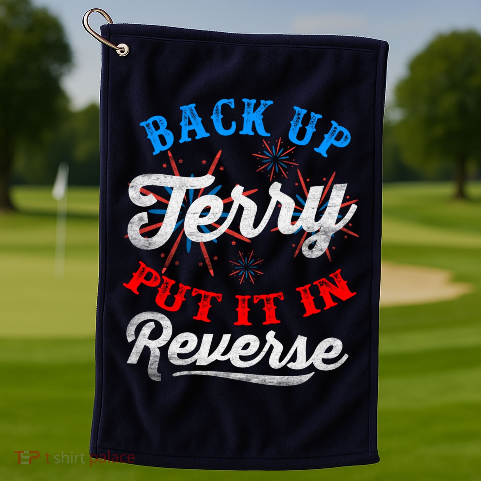 Back Up Terry Put It In Reverse Firework Funny 4th Of July Golf Towel
