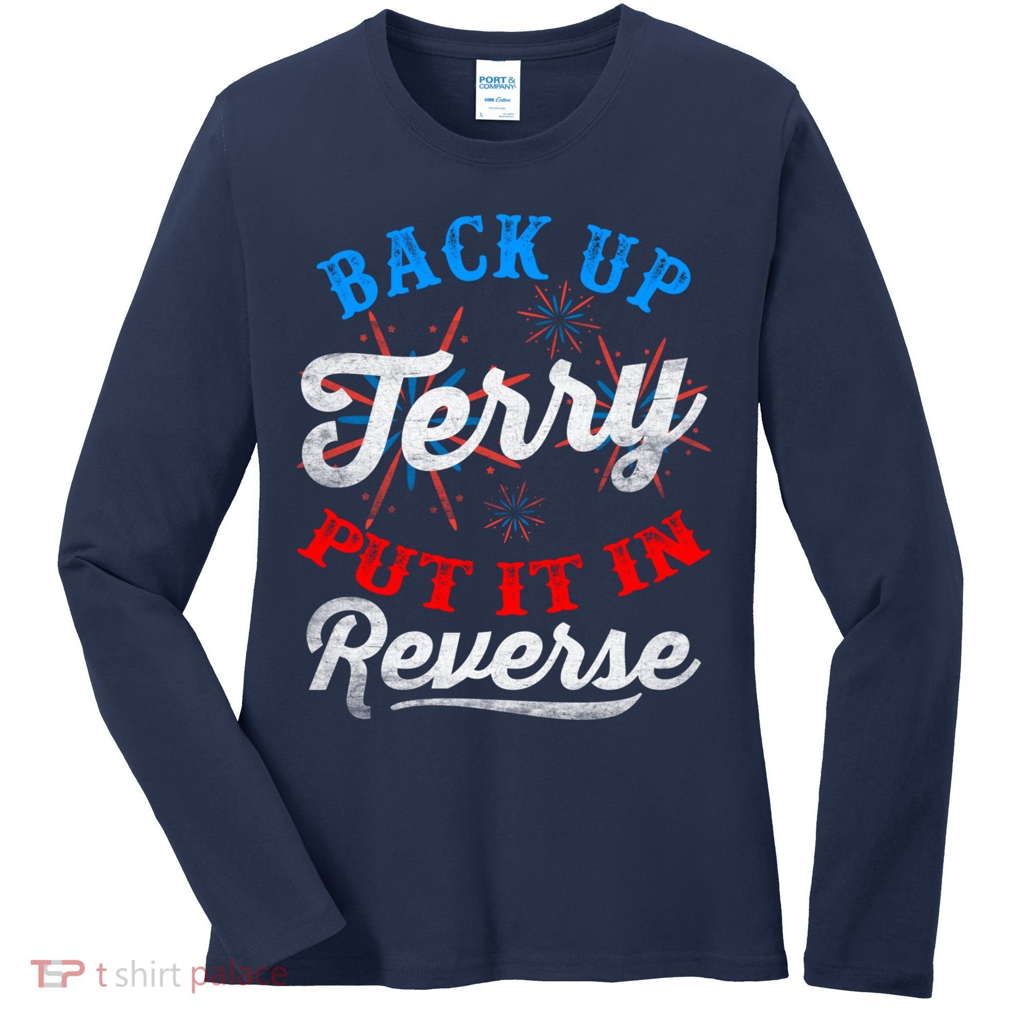 Back Up Terry Put It In Reverse Firework Funny 4th Of July Women's Long Sleeve Shirt