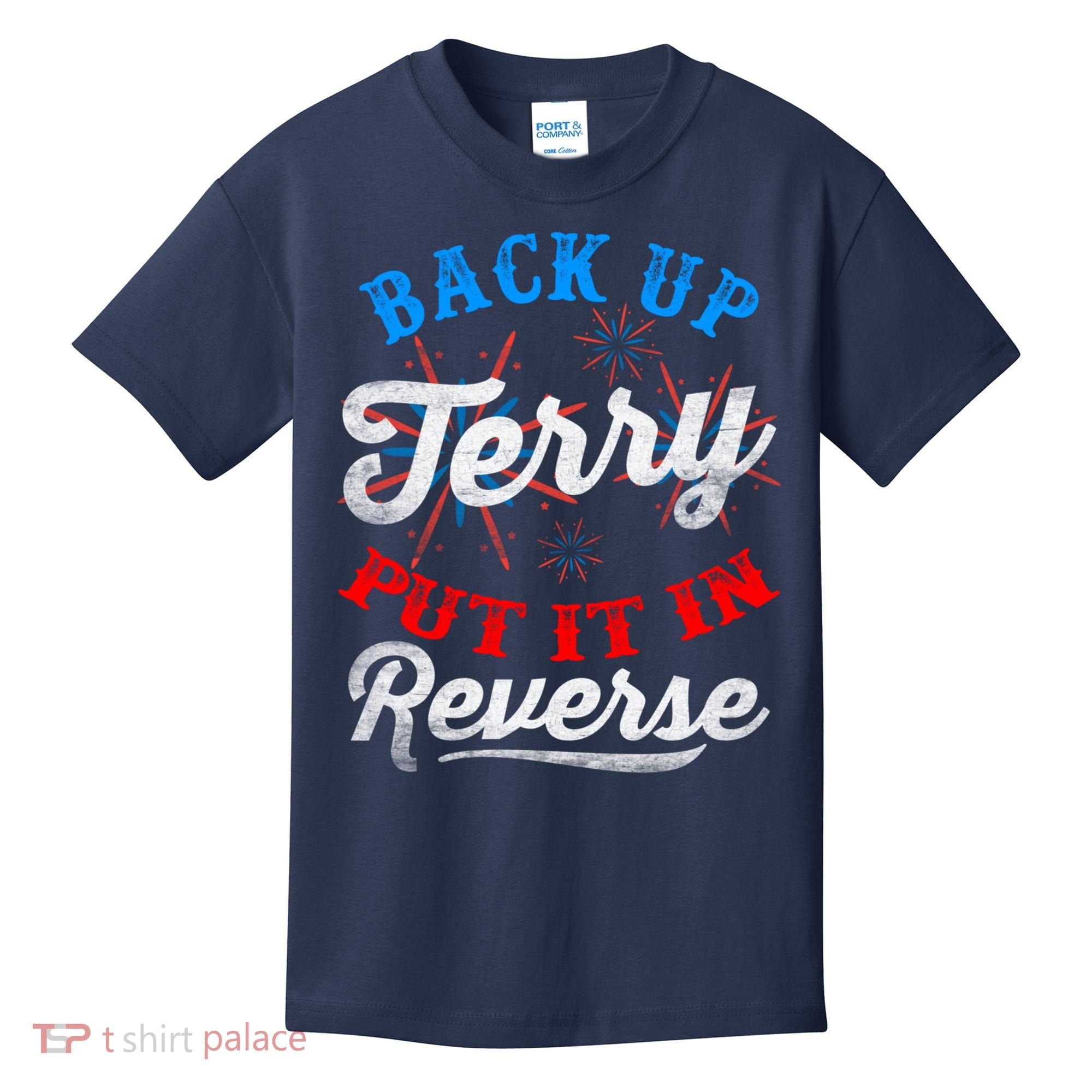 Back Up Terry Put It In Reverse Firework Funny 4th Of July Kids T-Shirt