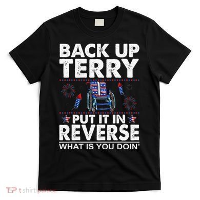 Back Up Terry Put It In Reverse Firework Funny 4th Of July T-Shirt