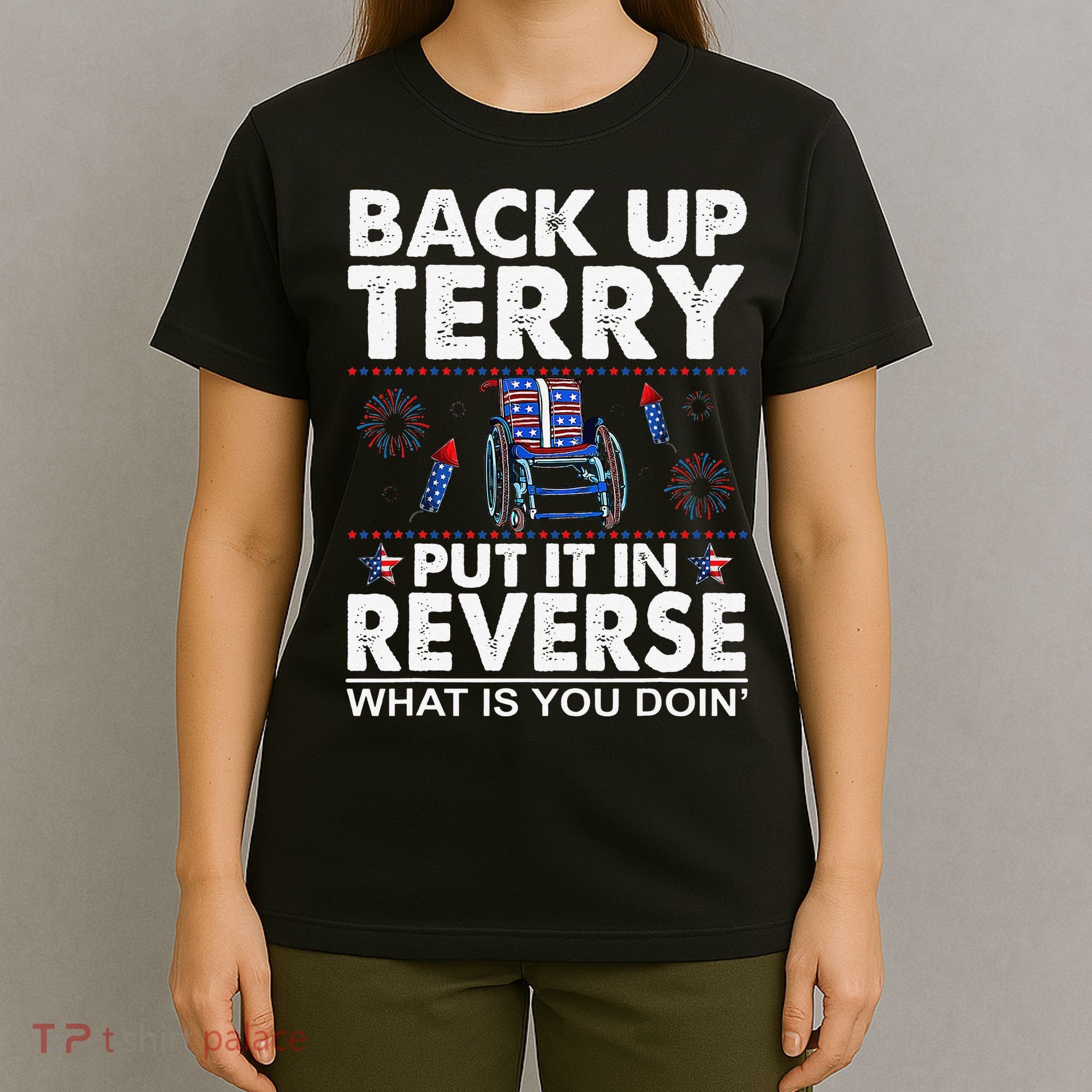 Back Up Terry Put It In Reverse Firework Funny 4th Of July T-Shirt