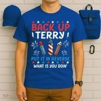 Back Up Terry Put It In Reverse July 4th Of July Fireworks T-Shirt thumb 6