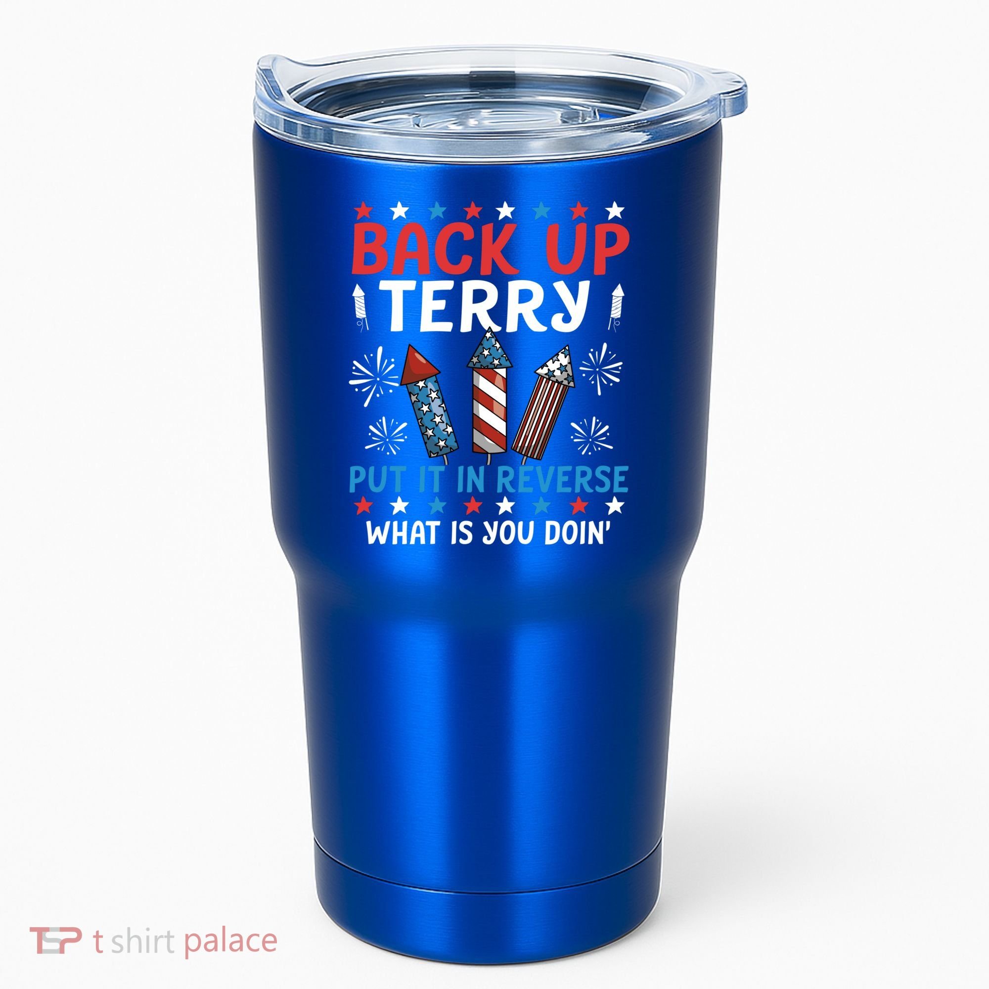 Back Up Terry Put It In Reverse July 4th Of July Fireworks Tumbler