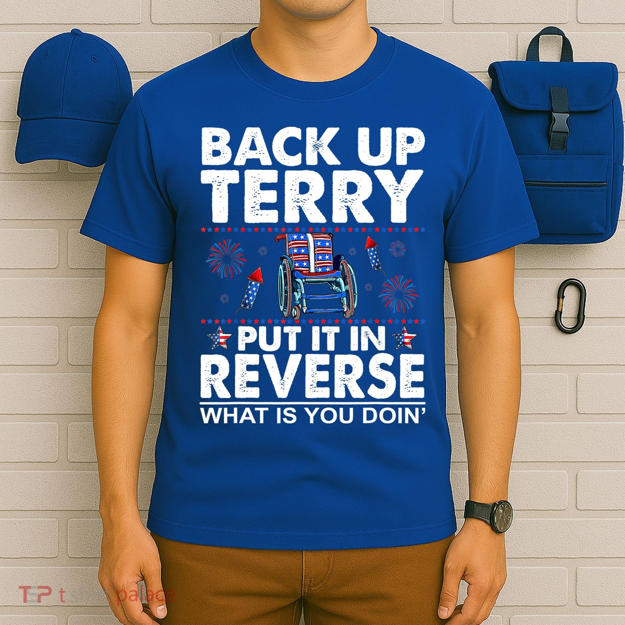 Back Up Terry Put It In Reverse Firework Funny 4th Of July T-Shirt