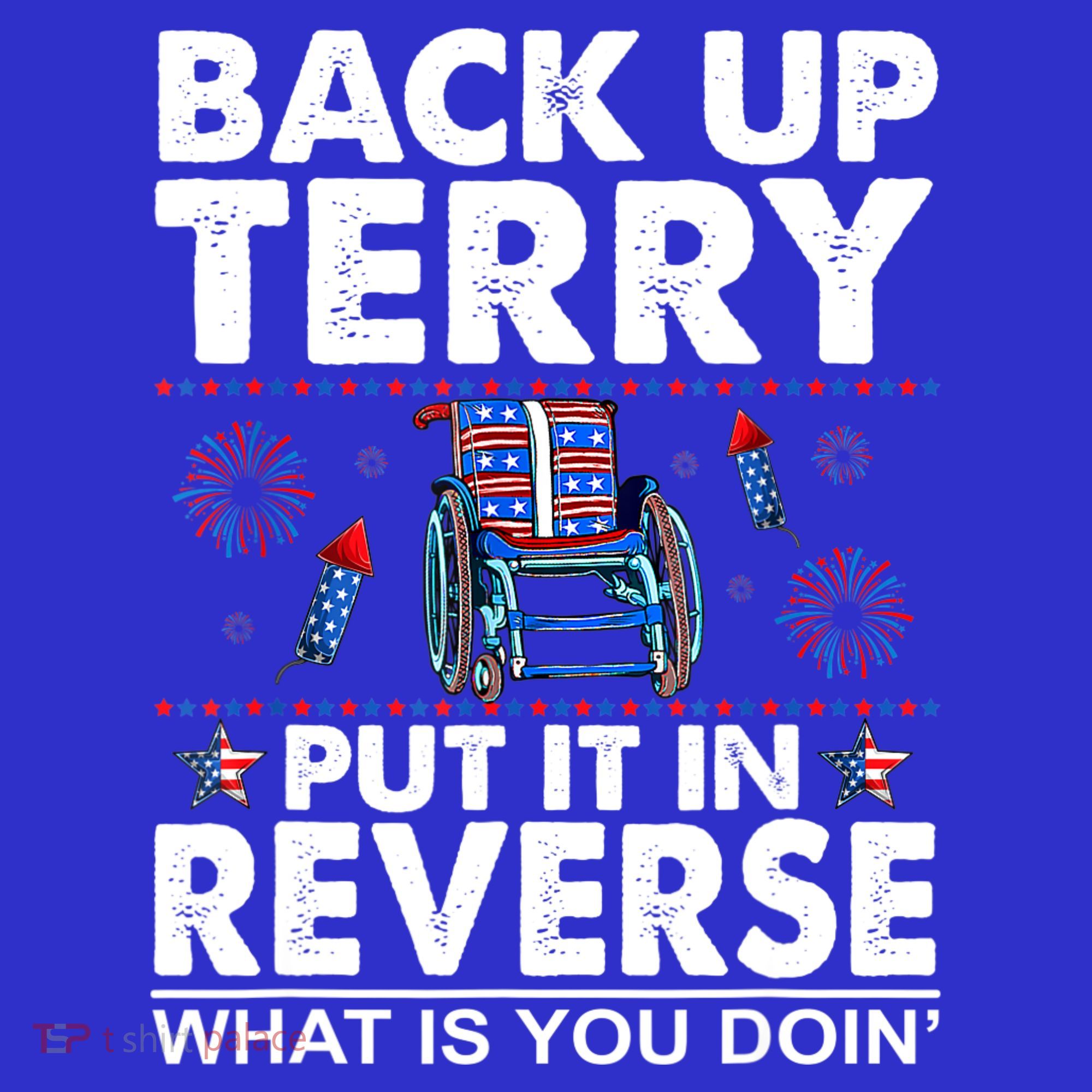 Back Up Terry Put It In Reverse Firework Funny 4th Of July T-Shirt