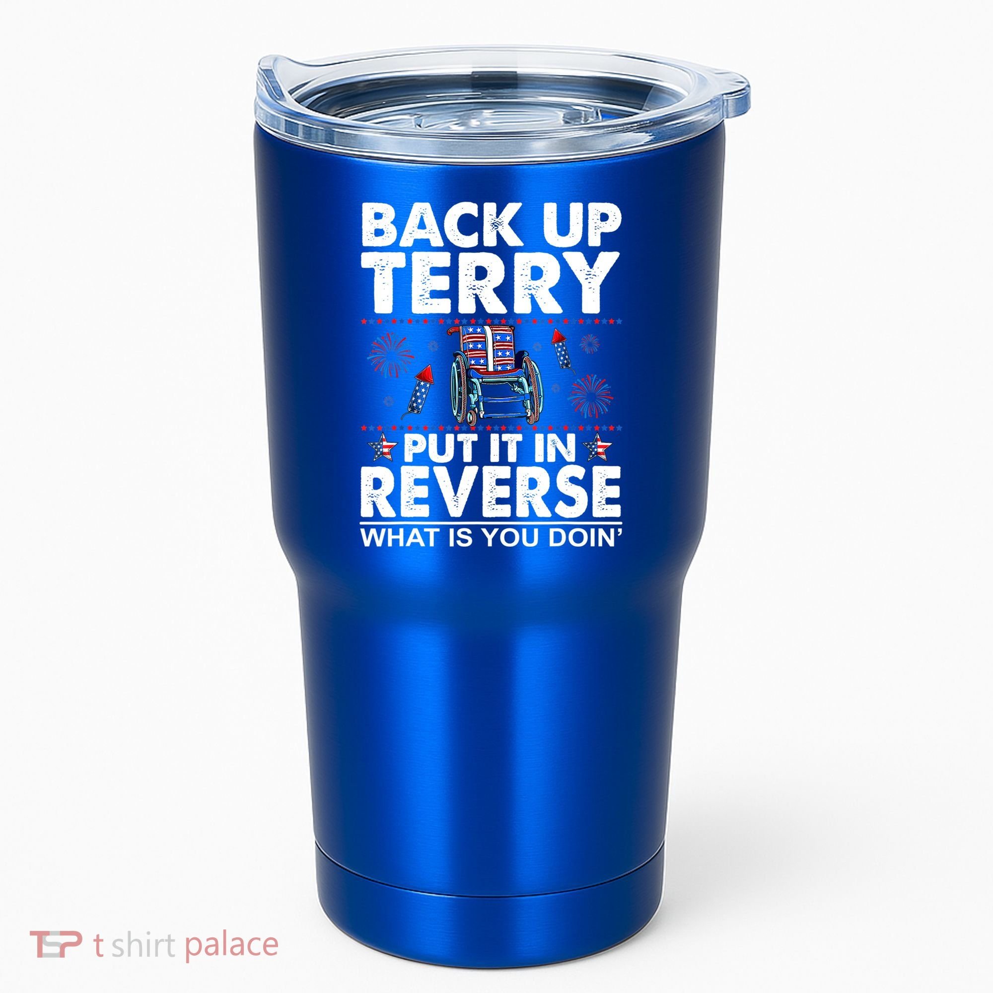 Back Up Terry Put It In Reverse Firework Funny 4th Of July Tumbler
