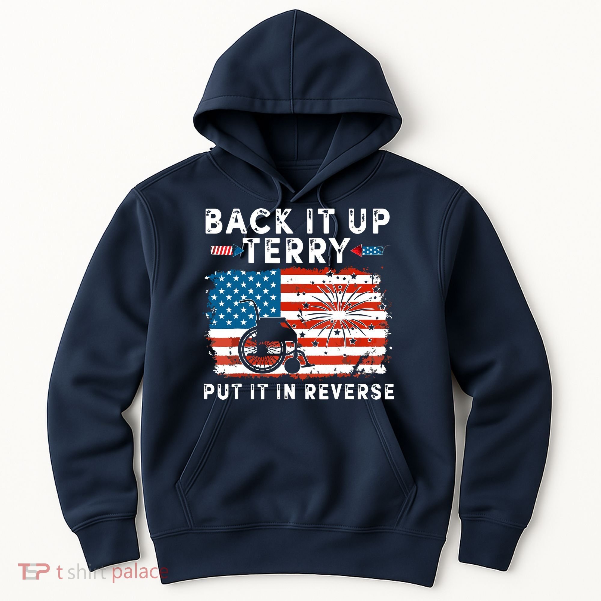 Back Up Terry Put It In Reverse 4th July Us Flag Fireworks Hoodie