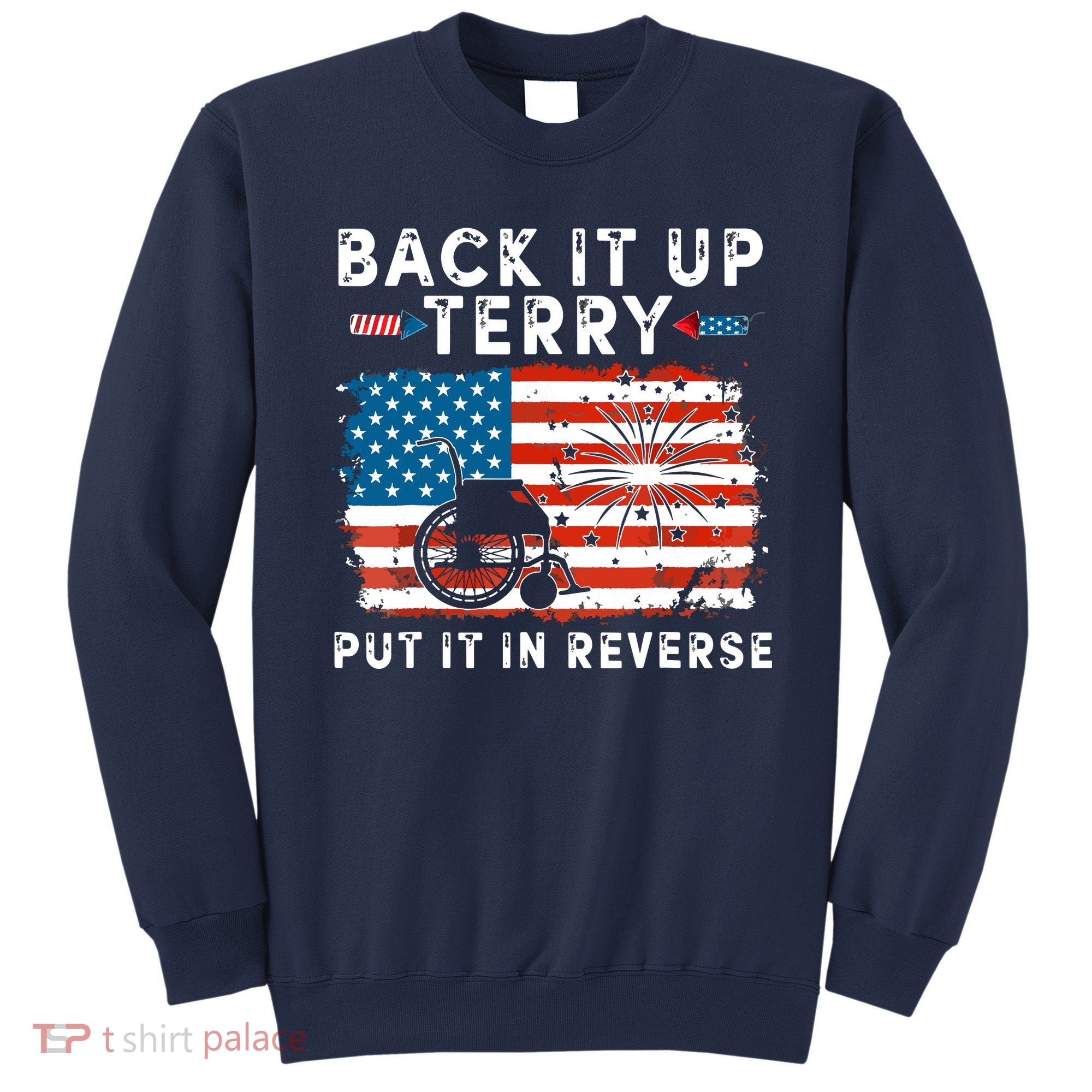 Back Up Terry Put It In Reverse 4th July Us Flag Fireworks Sweatshirt