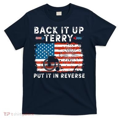 Back Up Terry Put It In Reverse 4th July Us Flag Fireworks T-Shirt