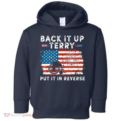 Back Up Terry Put It In Reverse 4th July Us Flag Fireworks Toddler Hoodie