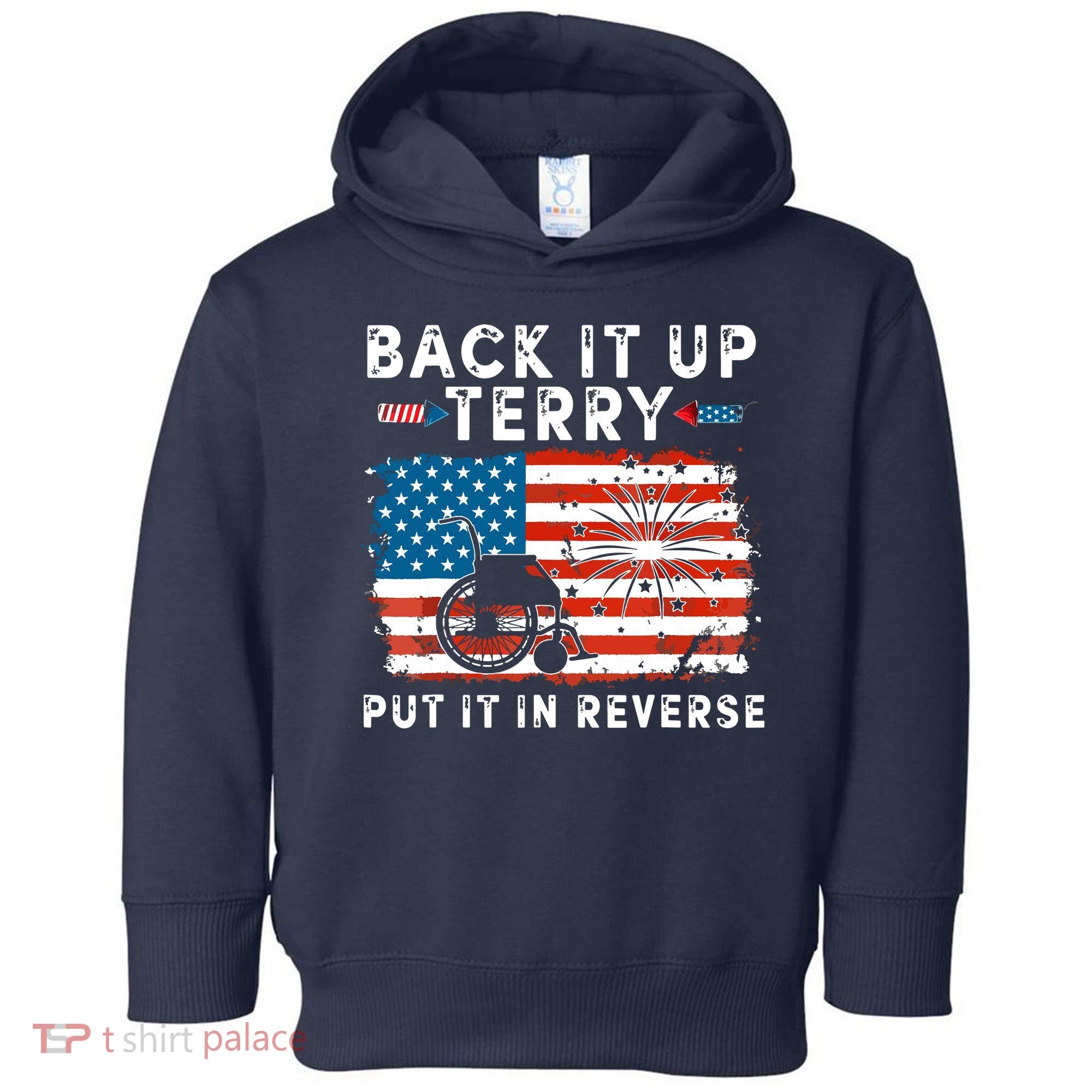 Back Up Terry Put It In Reverse 4th July Us Flag Fireworks Toddler Hoodie