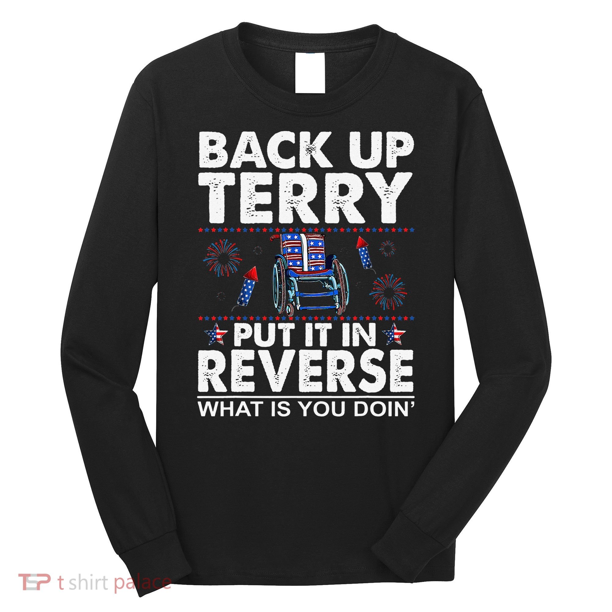 Back Up Terry Put It In Reverse Firework Funny 4th Of July Long Sleeve Shirt