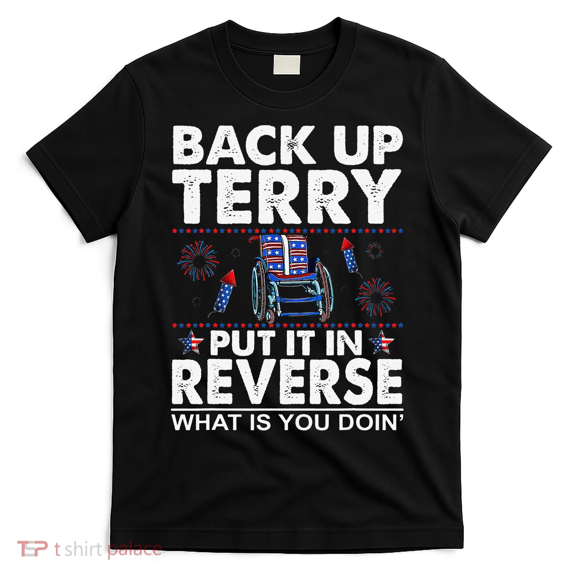 Back Up Terry Put It In Reverse Firework Funny 4th Of July T-Shirt