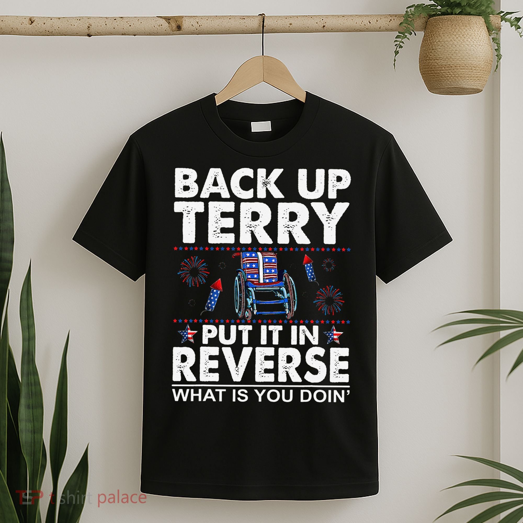 Back Up Terry Put It In Reverse Firework Funny 4th Of July T-Shirt