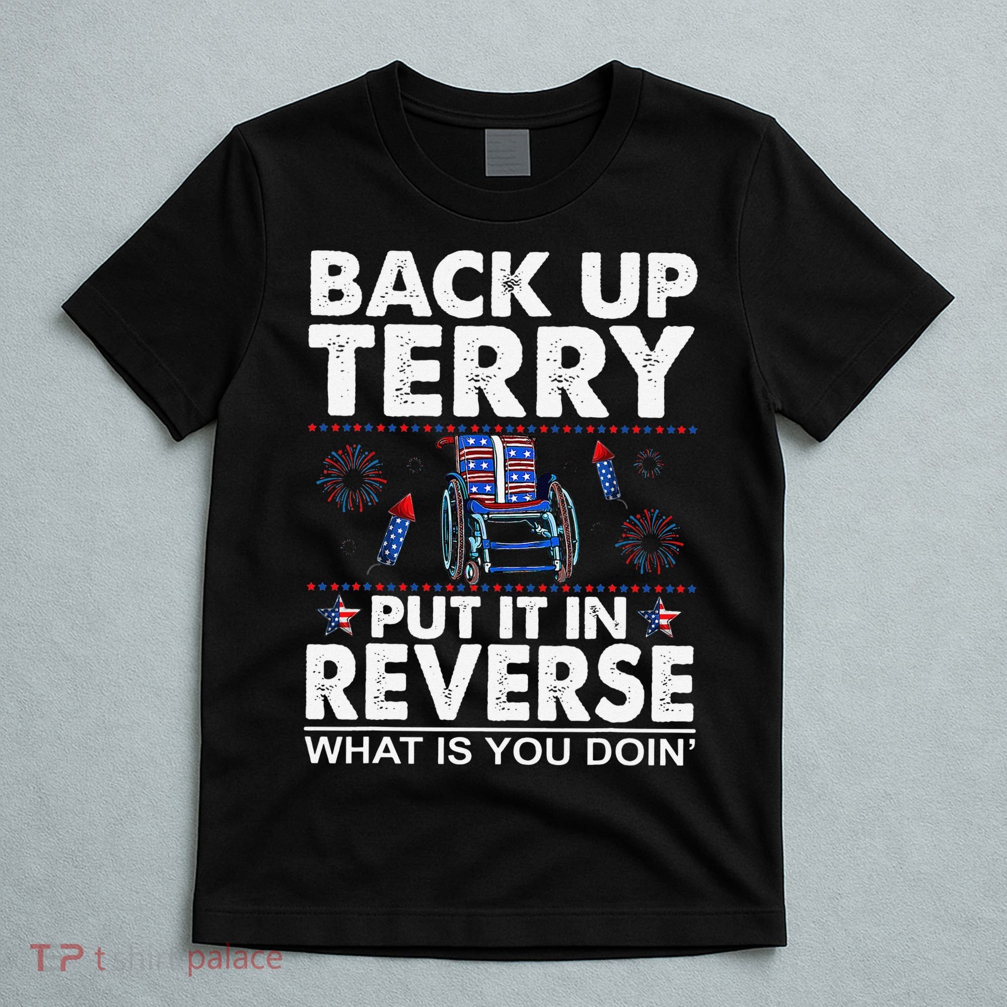 Back Up Terry Put It In Reverse Firework Funny 4th Of July T-Shirt