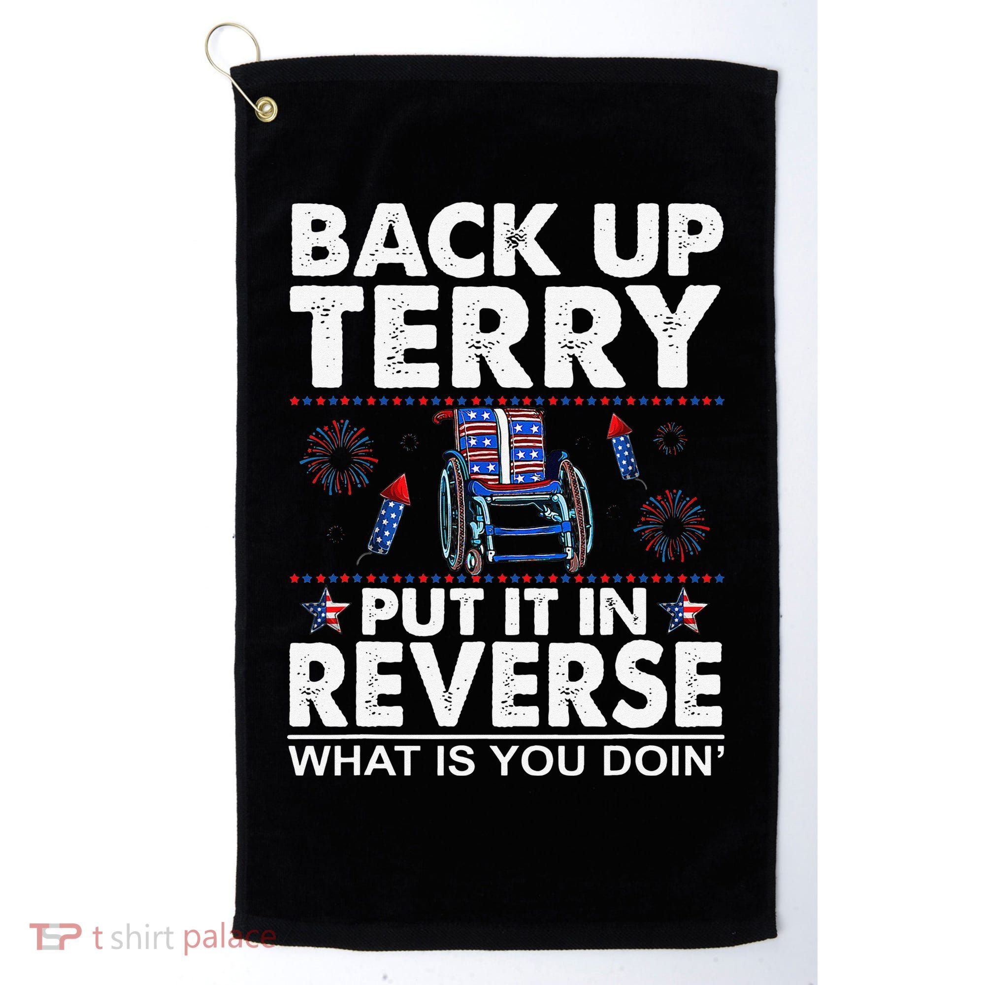 Back Up Terry Put It In Reverse Firework Funny 4th Of July Golf Towel
