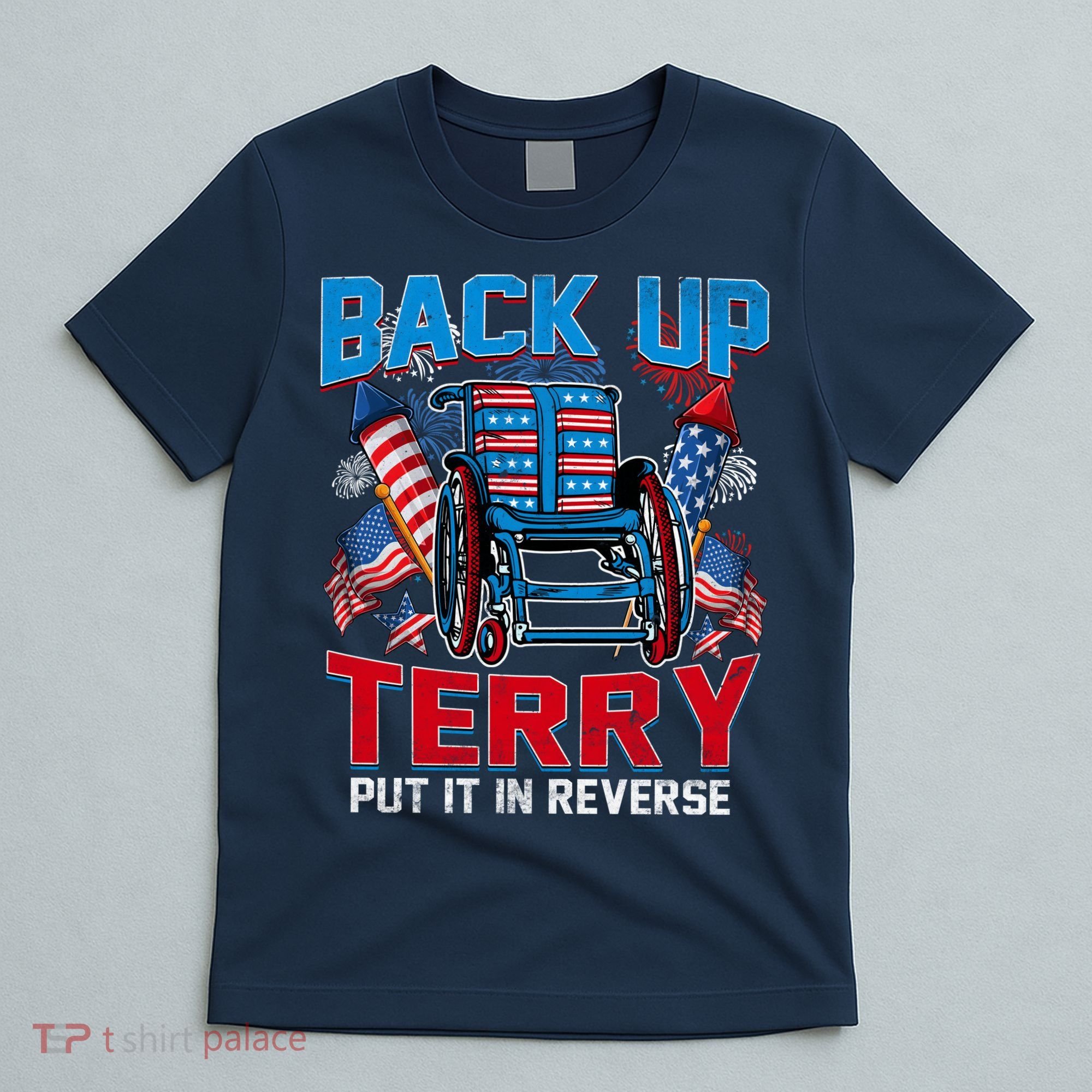 Back Up Terry Put It In Reverse Funny 4th Of July Fireworks T-Shirt