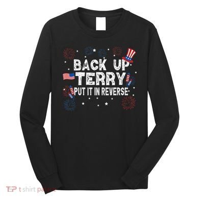 Back Up Terry Put It In Reverse Funny 4th Of July Long Sleeve Shirt