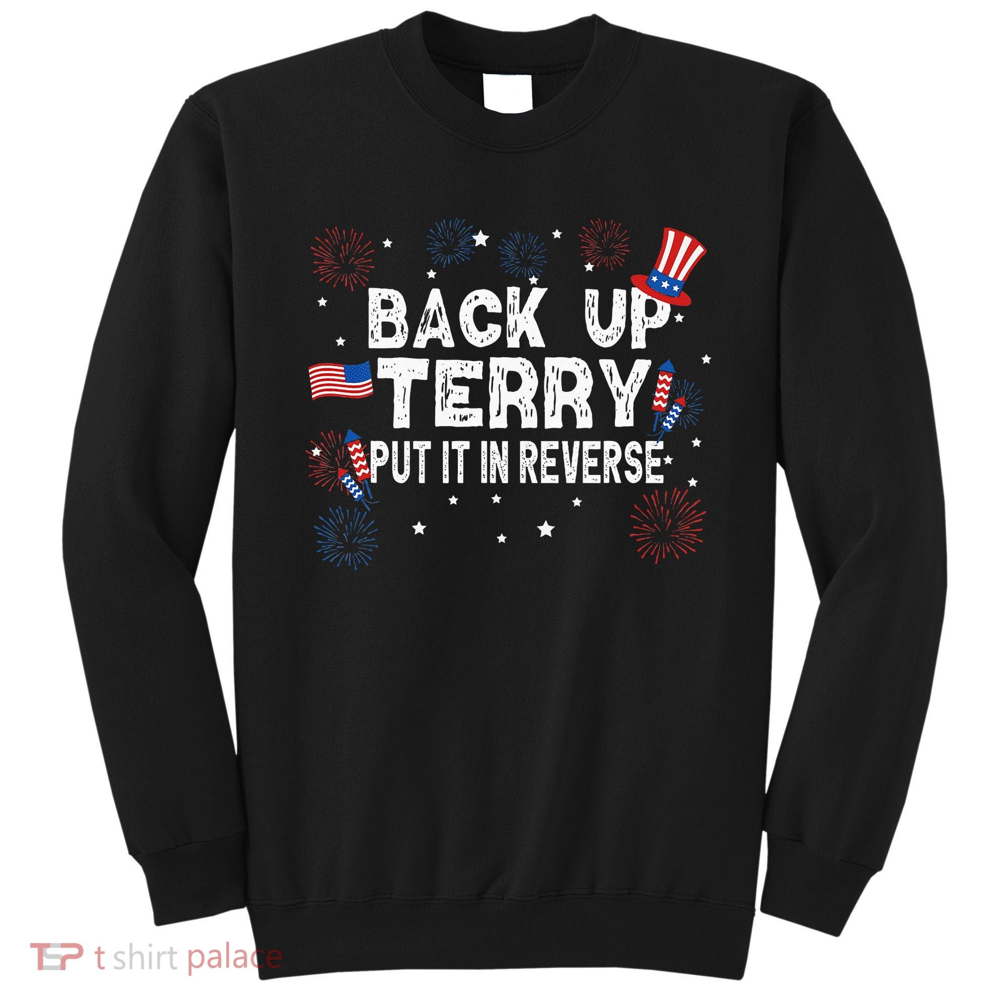 Back Up Terry Put It In Reverse Funny 4th Of July Sweatshirt