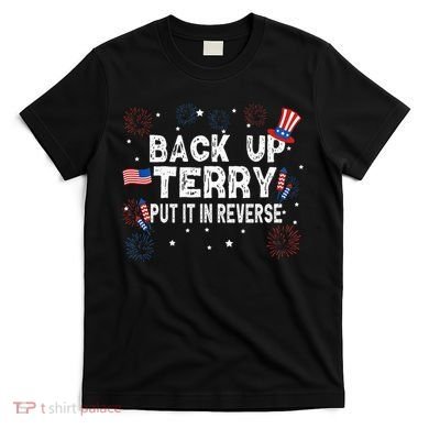 Back Up Terry Put It In Reverse Funny 4th Of July T-Shirt
