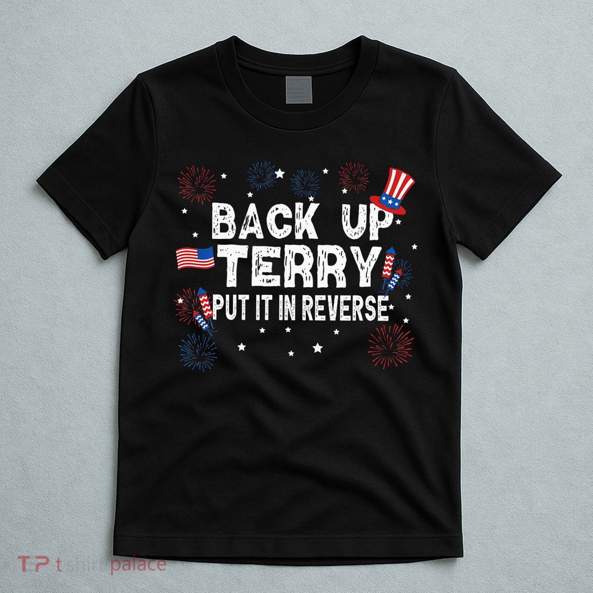 Back Up Terry Put It In Reverse Funny 4th Of July T-Shirt