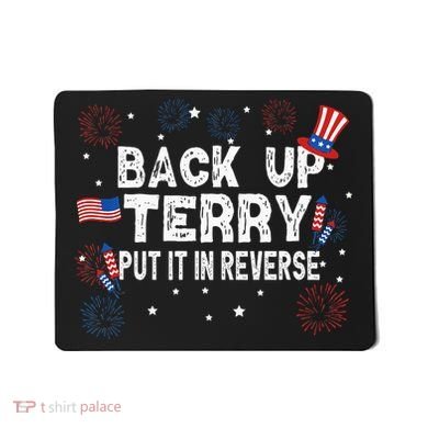 Back Up Terry Put It In Reverse Funny 4th Of July Mousepad