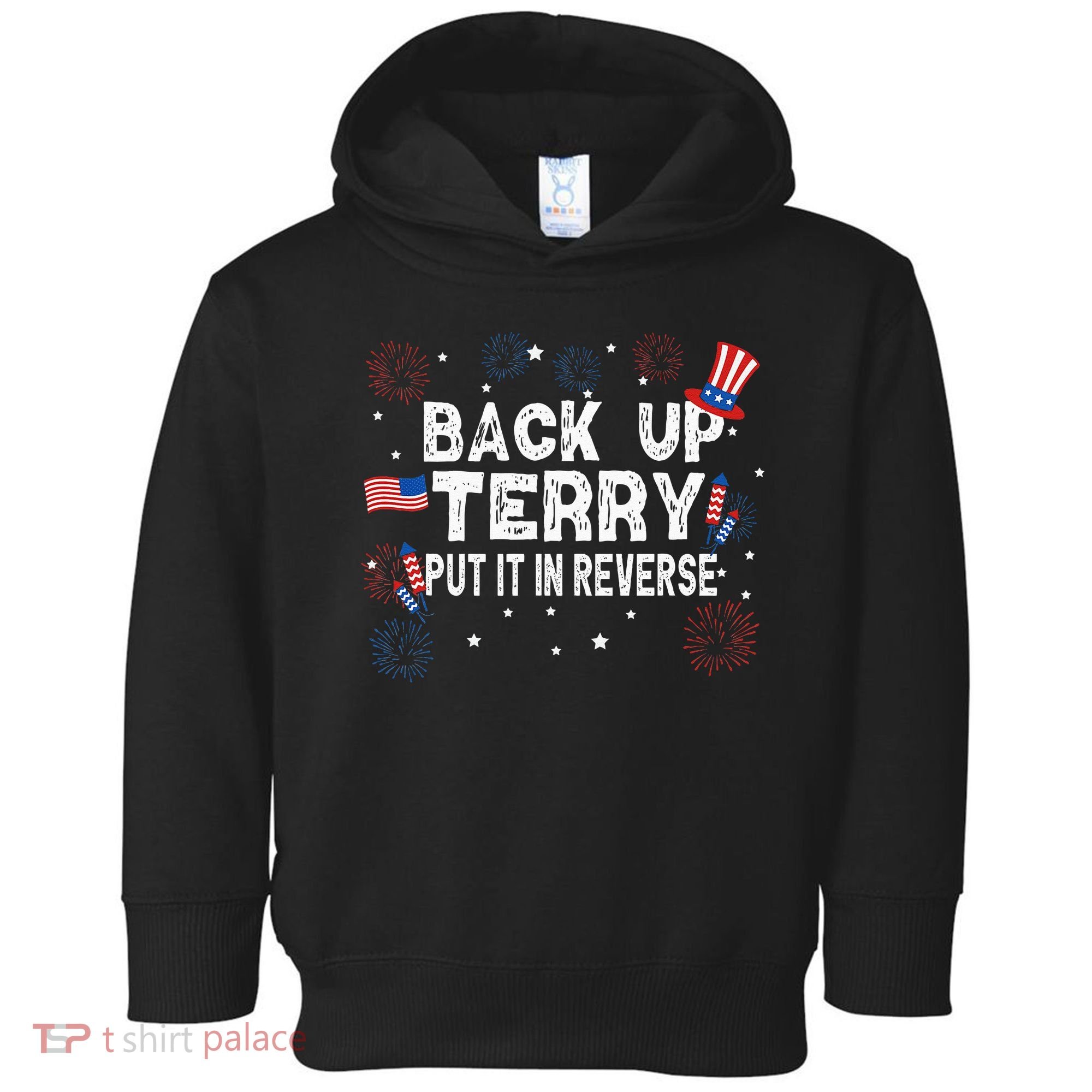 Back Up Terry Put It In Reverse Funny 4th Of July Toddler Hoodie