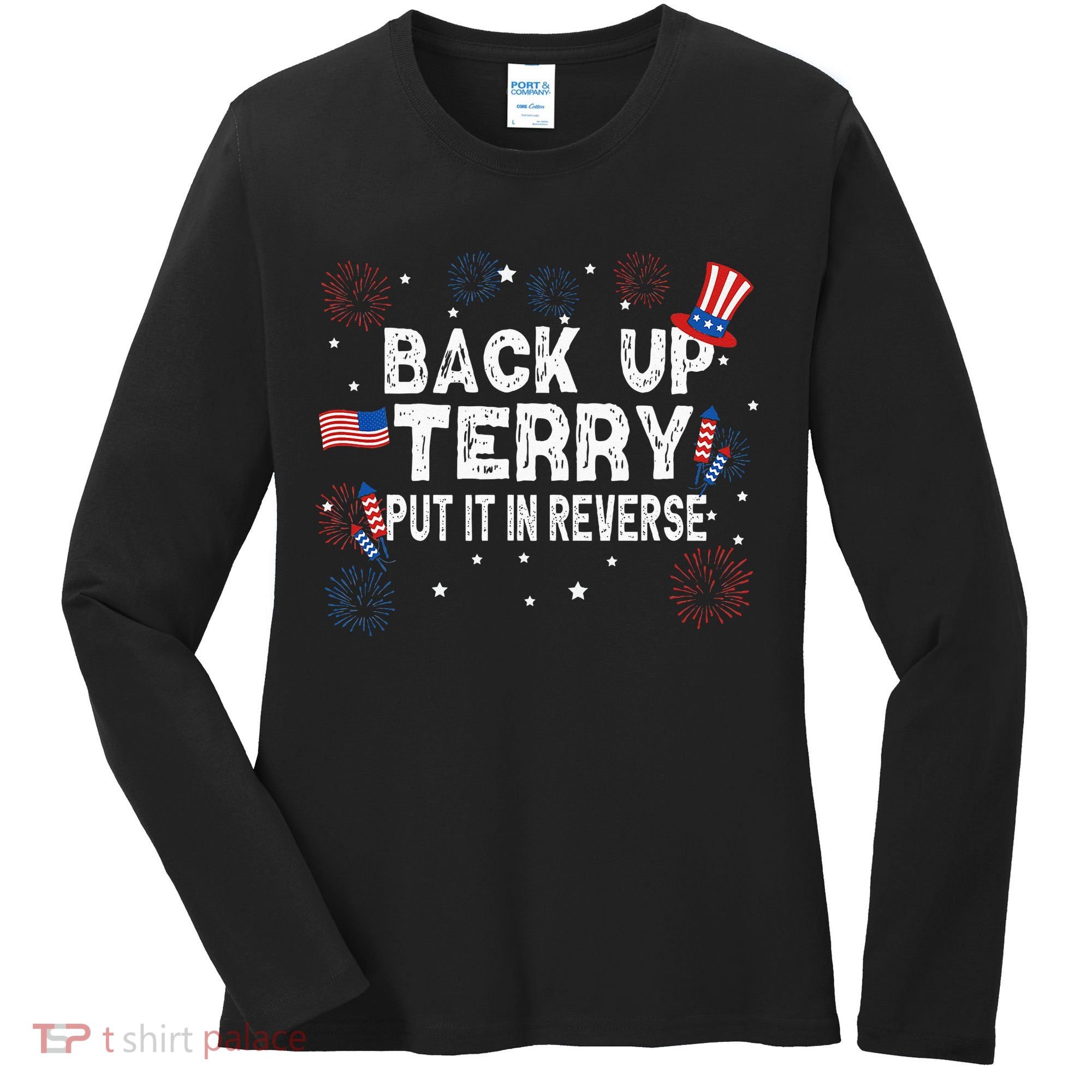 Back Up Terry Put It In Reverse Funny 4th Of July Women's Long Sleeve Shirt
