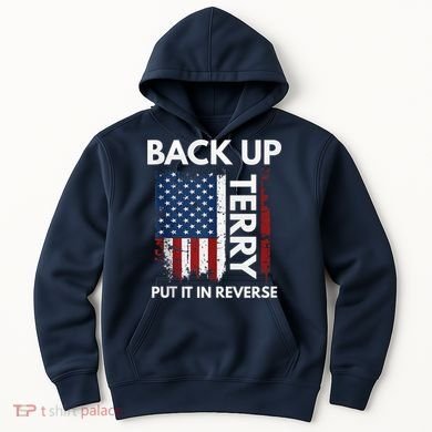 Back Up Terry Put It In Reverse Funny 4th of July Hoodie