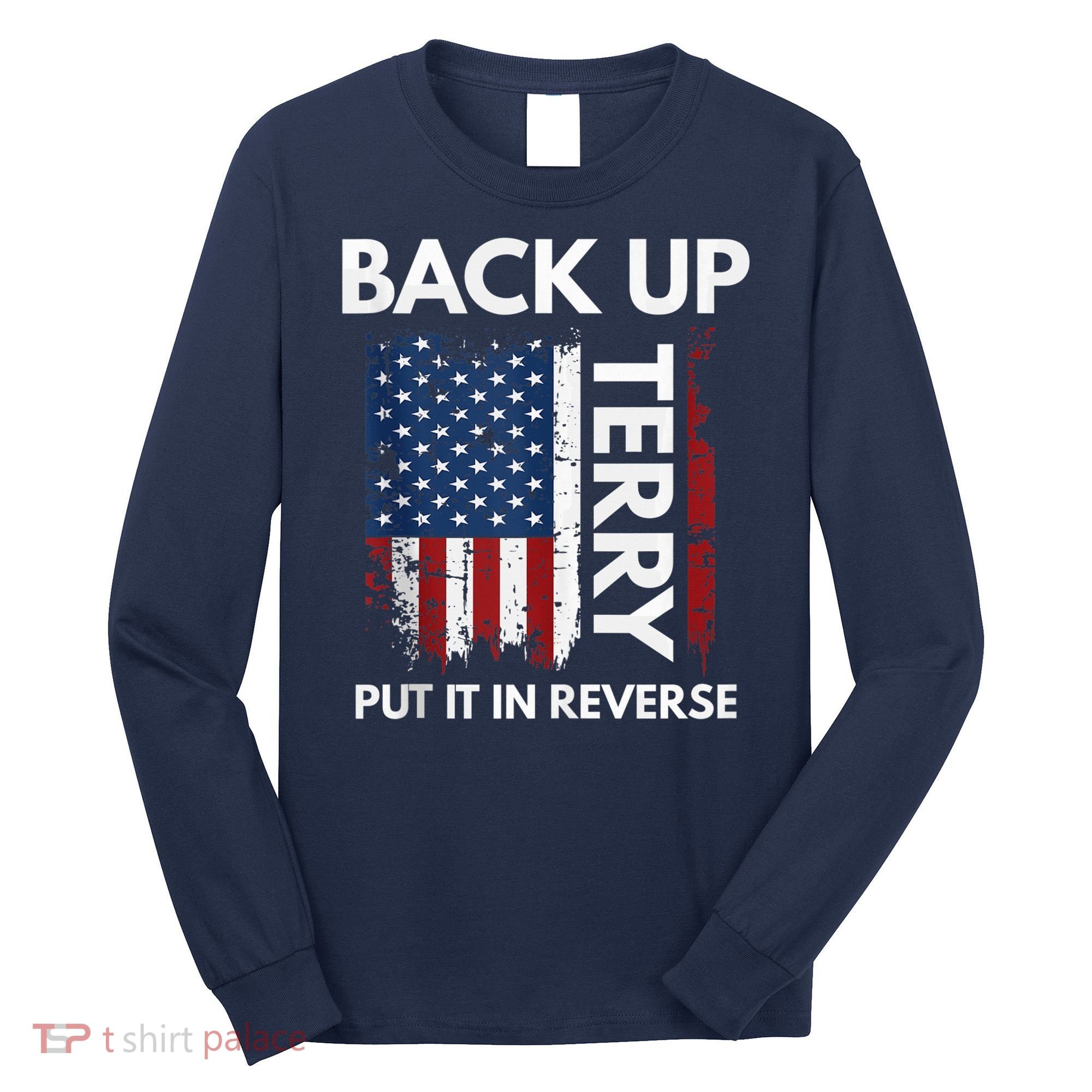 Back Up Terry Put It In Reverse Funny 4th of July Long Sleeve Shirt