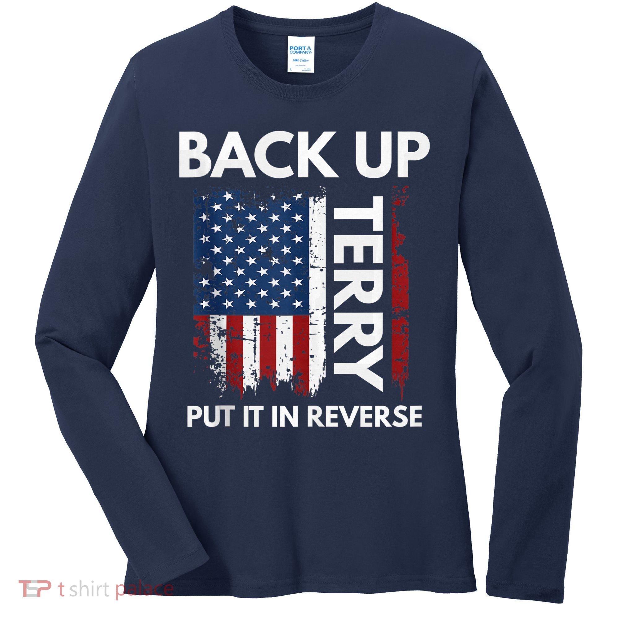 Back Up Terry Put It In Reverse Funny 4th of July Women's Long Sleeve Shirt