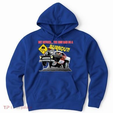 Butt Officer The Sign Said Do A Burnout Hoodie